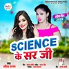 About Science Ke Sir Ji (Bhojpuri Song) Song