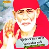Saja Dwara Mere Sai Ka Chal Darshan Karle