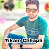 About Tikam Chhapli Song