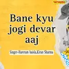 About Bane Kyu Jogi Devar Aaaj Song