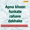 About Apna Khoon Funkate Rahave Dekhake Song