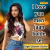 About I Love You Meri Jaan Bolde   S Song
