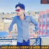 About Jake Kakrali Dekh Le Meri Jaan Song