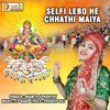 About Selfi Lebo He Chhathi Maya Song