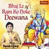 About Bhaj Le Ram Ko Hoke Deewana Song