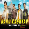 About Bahu Kashyap Gharne Ki Song