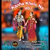 About Kanha Khelo Na Holi (Hindi) Song