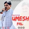 Tribute To Umesh Pal