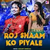 About Roj Shaam Ko Piyale Song