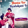 About Jhuma Tor Byalakani Te Song