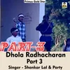 About Dhola Radhacharan Part 3 (Hindi Song) Song