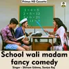 About School Wli Madam Fancy Comedy (Hindi Song) Song