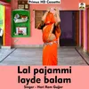 About Lal Pajammi Layde Balam (Hindi Song) Song