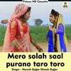 Mero Solah Saal Purano Taro Toro (Hindi Song)