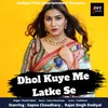 About Dhol Kuye Me Latke Se Song