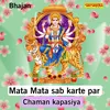 About Mata Mata Sab Karte Par Song