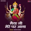 About Maiya Ji Mere Ghar Aana (Hindi) Song