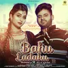 About Bahu Ladaku Song