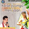 About Kaise Jiyungo Meri Jaan Song