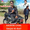 About Aashik Chal Sagai Ki Bat Song