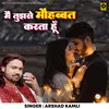 About Main Tujhse Mohabbat Karta Hu Song