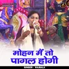 About Mohan Main To Pagal Hogi (Hindi) Song