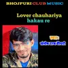 About Lover Chauhariya Hakau Re (Bhojpuri) Song