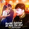 About Kuchh Tabiyat Hi Mili Thi Aisi Song