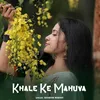 About Khale Ke Mahuva Song