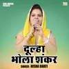 About Dulha Bhola Shankar (Hindi) Song