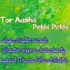 About Tor Aasha Dekhi Dekhi Song
