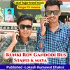 About Kunki Rov Gandodi Bus Stand K Maya Song