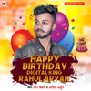 About Happy Birthday Digital King Rahul Aryan Song