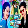 About Dj Wala Chhai Hamar Fine (Maithili) Song