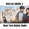 About Maya Ke Chinha Song