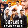 About Durlabh Kashyap Gang Song