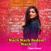 About Nach Nach Bedom Nach (Bengali) Song