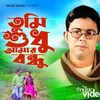 About Tumi Sudhu Amar Bondhu Song