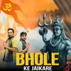 About Bhole Ke Jaikare (New Bhole Song) Song