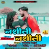 About Nasheeli Nasheeli (bhojpuri) Song