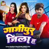 About Ghazipur Jila H (Bhojpuri) Song