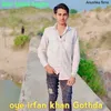 Oye Irfan Khan Gothda