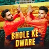 About Bhole Ke Dware Song