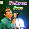 About Tv Screen Soap (Bengali) Song