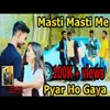 About Masti Masti Me Pyar Ho Gaya (Nagpuri) Song