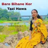 About Bare Bihane Ker Tazi Hawa Song