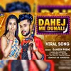 About Dahej Me Dunali Song