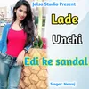 About Lade Unchi Edi Ke Sandal Song