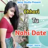 Chhori Tu Nahi Date