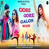 About Gore Gore Galo Me (Nagpuri) Song